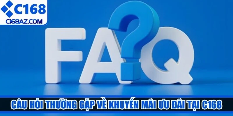 Câu hỏi thường gặp về khuyến mãi ưu đãi tại C168
