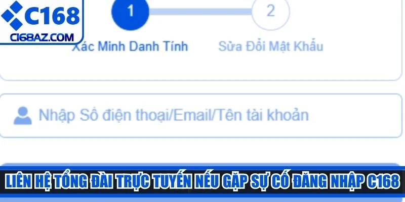 Liên hệ tổng đài trực tuyến nếu gặp sự cố đăng nhập C168