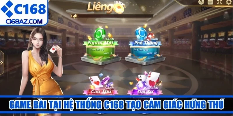 Game bài tại hệ thống C168 tạo cảm giác hứng thú lâu dài
