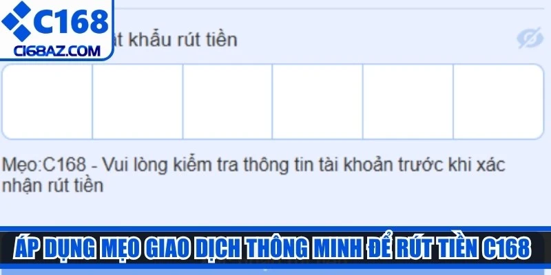 Áp dụng mẹo giao dịch thông minh để rút tiền C168 siêu tốc