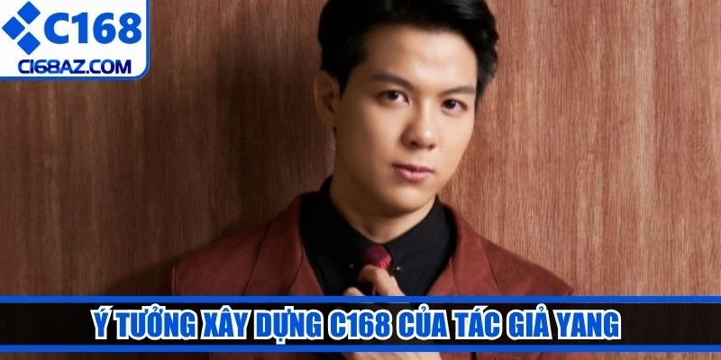 Ý tưởng xây dựng C168 của tác giả Yang