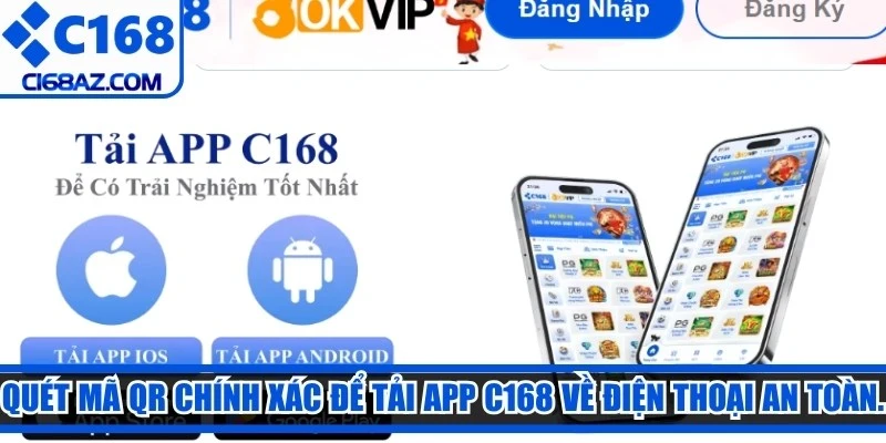 Quét mã QR chính xác để tải app C168 về điện thoại an toàn.